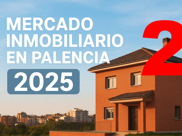 Palencia 2026 oportunidades reales de venta y riesgos del mercado inmobiliario